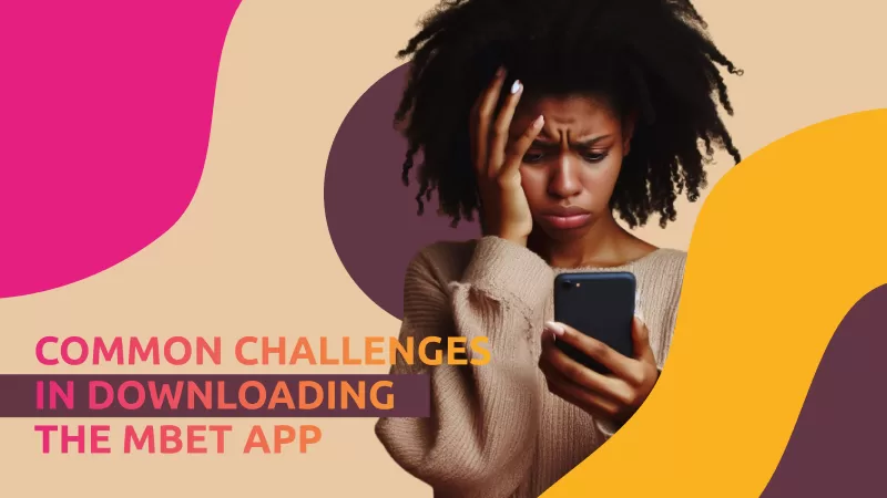 Common Challenges in Downloading the mBet App
