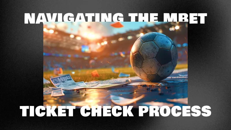 Navigating the Mbet Ticket Check Process