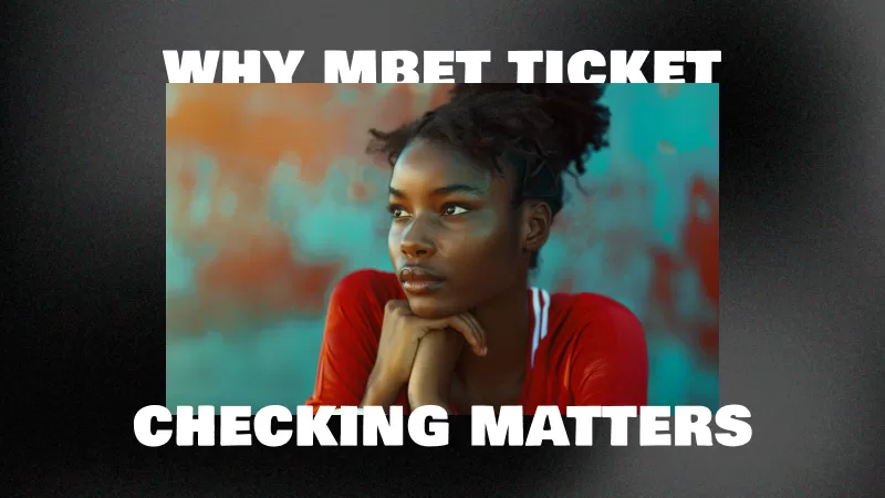The Essence of Keeping Tabs: Why Mbet Ticket Checking Matters