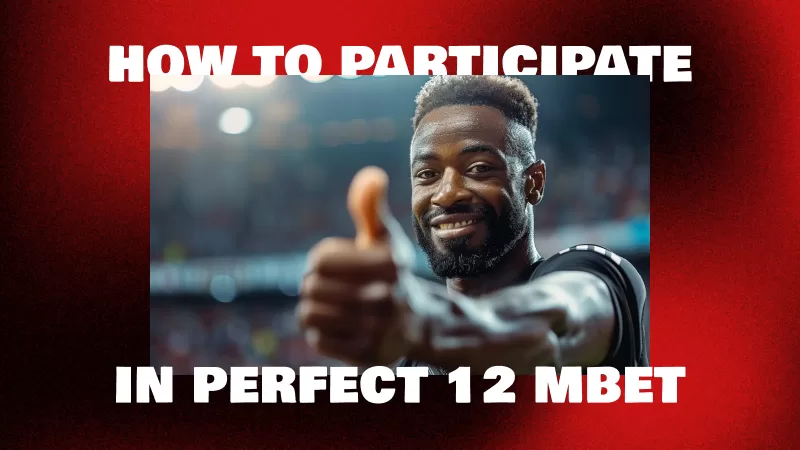 How to Participate in Perfect 12 MBet
